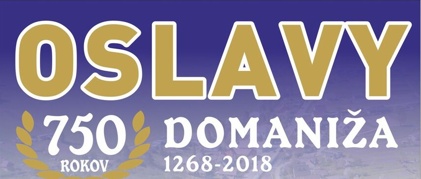 Oslavy 750 rokov DOMANIŽA 1268-2018